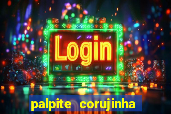 palpite corujinha de hoje